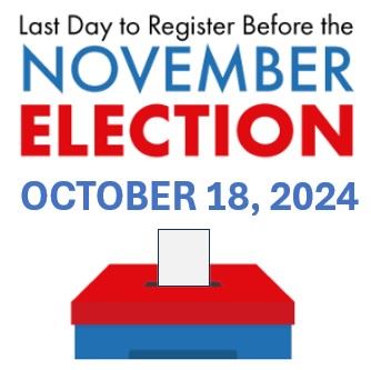 Last Day to Register to Vote for the November Election is October 18 2024